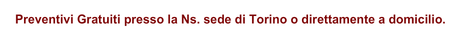 Preventivi Gratuiti presso la sede di Torino